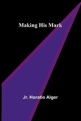 Making His Mark - Horatio Alger - cover