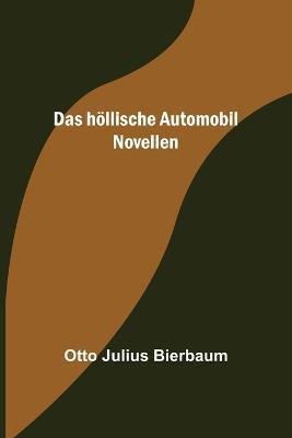 Das hoellische Automobil: Novellen - Otto Julius Bierbaum - cover