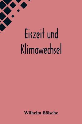 Eiszeit und Klimawechsel - Wilhelm Boelsche - cover