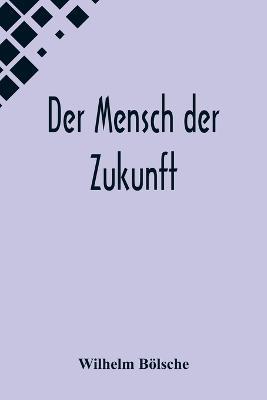 Der Mensch der Zukunft - Wilhelm Boelsche - cover