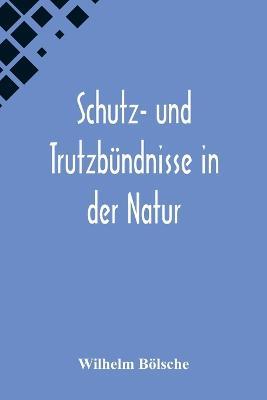 Schutz- und Trutzbundnisse in der Natur - Wilhelm Boelsche - cover