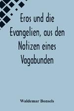 Eros und die Evangelien, aus den Notizen eines Vagabunden