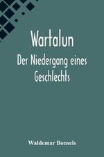 Wartalun: Der Niedergang eines Geschlechts