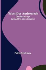 Nebel der Andromeda; Das merkwurdige Vermachtnis eines Irdischen