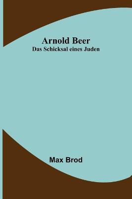 Arnold Beer: Das Schicksal eines Juden - Max Brod - cover
