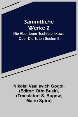 Sammtliche Werke 2: Die Abenteuer Tschitschikows oder Die toten Seelen II - Nikolai Vasilevich Gogol - cover