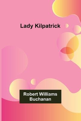 Lady Kilpatrick - Robert Williams Buchanan - cover