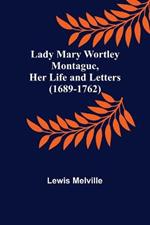 Lady Mary Wortley Montague, Her Life and Letters (1689-1762)