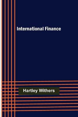 International Finance - Hartley Withers - cover