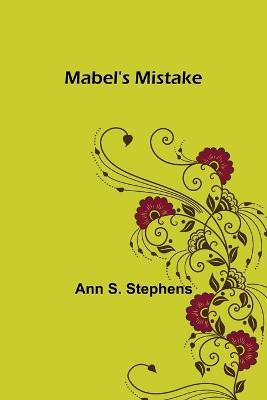 Mabel's Mistake - Ann S Stephens - cover