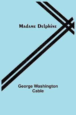 Madame Delphine - George Washington Cable - cover