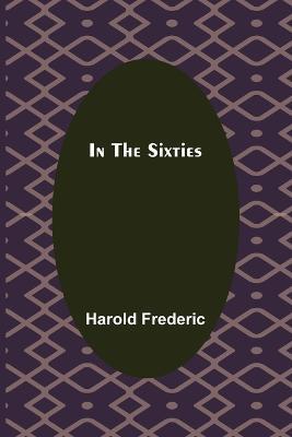 In The Sixties - Harold Frederic - cover