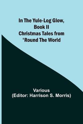 In the Yule-Log Glow, Book II Christmas Tales from 'Round the World - Various - cover