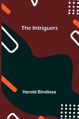 The Intriguers - Harold Bindloss - cover