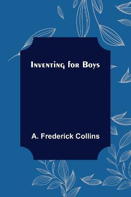 Inventing for Boys - A Frederick Collins - cover