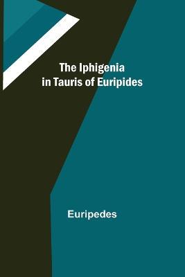 The Iphigenia in Tauris of Euripides - Euripedes - cover