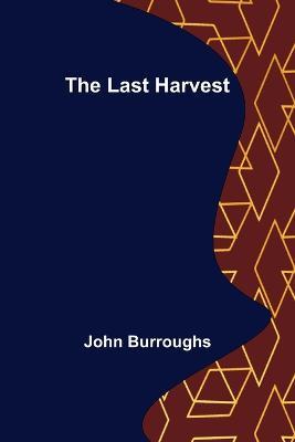 The Last Harvest - John Burroughs - cover