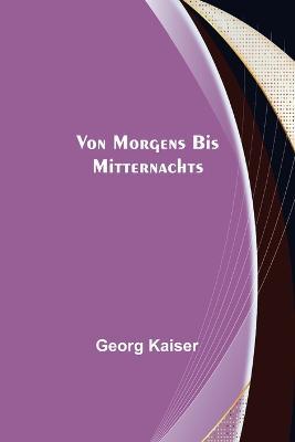 Von morgens bis mitternachts - Georg Kaiser - cover