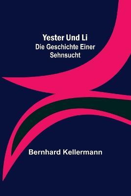 Yester und Li: Die Geschichte einer Sehnsucht - Bernhard Kellermann - cover