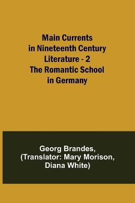 Main Currents in Nineteenth Century Literature - 2. The Romantic School in Germany - Georg Brandes - cover