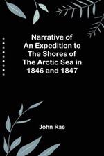 Narrative of an Expedition to the Shores of the Arctic Sea in 1846 and 1847