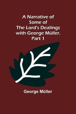 A Narrative of Some of the Lord's Dealings with George Muller. Part 1 - George Muller - cover