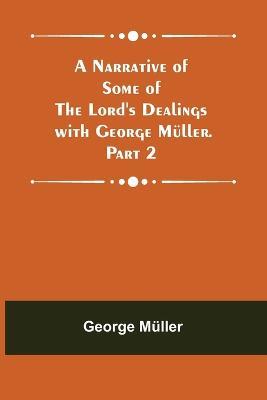 A Narrative of Some of the Lord's Dealings with George Muller. Part 2 - George Muller - cover