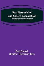 Das Sternenkind und andere Geschichten: Naturgeschichtliche Märchen