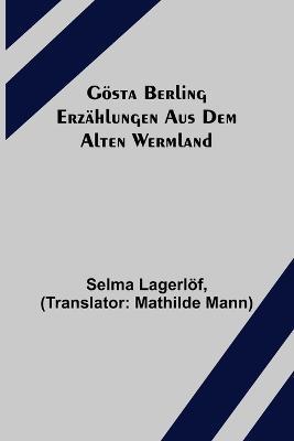 Goesta Berling: Erzahlungen aus dem alten Wermland - Selma Lagerloef - cover
