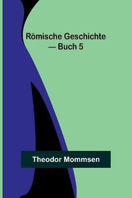 Roemische Geschichte - Buch 5 - Theodor Mommsen - cover