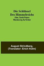 Die Schlüssel des Himmelreichs; oder, Sankt Peters Wanderung auf Erden