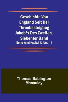 Geschichte von England seit der Thronbesteigung Jakob's des Zweiten. Siebenter Band: enthaltend Kapitel 13 und 14. - Thomas Babington Macaulay - cover