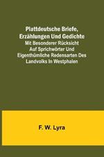 Plattdeutsche Briefe, Erzahlungen und Gedichte; mit besonderer Rucksicht auf Sprichwoerter und eigenthumliche Redensarten des Landvolks in Westphalen