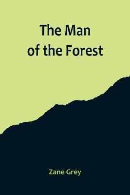 The Man of the Forest - Zane Grey - cover