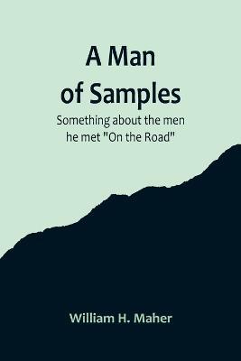 A Man of Samples. Something about the men he met On the Road - William H Maher - cover