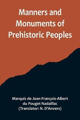 Manners and Monuments of Prehistoric Peoples - de Jean-Francois-Albert Du Pouget Nadai - cover