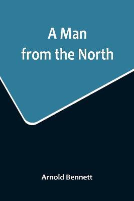 A Man from the North - Arnold Bennett - cover