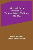 Letters of David Ricardo to Thomas Robert Malthus, 1810-1823 - David Ricardo - cover