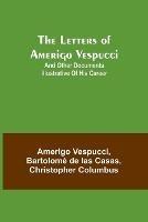 The Letters of Amerigo Vespucci;and other documents illustrative of his career