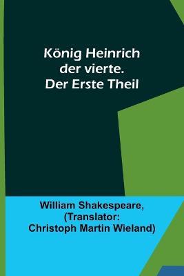 Koenig Heinrich der vierte. Der Erste Theil - William Shakespeare - cover