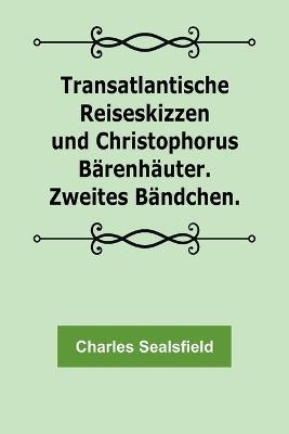 Transatlantische Reiseskizzen und Christophorus Barenhauter. Zweites Bandchen. - Charles Sealsfield - cover