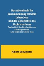 Das Abendmahl im Zusammenhang mit dem Leben Jesu und der Geschichte des Urchristentums; Zweites Heft. Das Messianitats- und Leidensgeheimnis. Eine Skizze des Lebens Jesu