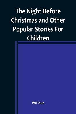 The Night Before Christmas and Other Popular Stories For Children - Various - cover