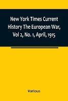 New York Times Current History The European War, Vol 2, No. 1, April, 1915; April-September, 1915 - Various - cover