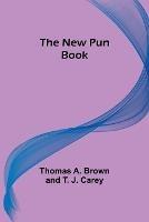 The New Pun Book - Thomas a Brown and T J Carey - cover