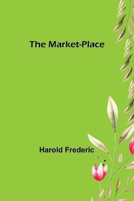 The Market-Place - Harold Frederic - cover