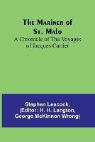 The Mariner of St. Malo: A chronicle of the voyages of Jacques Cartier