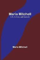 Maria Mitchell: Life, Letters, and Journals - Maria Mitchell - cover