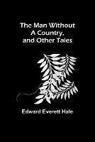 The Man Without a Country, and Other Tales - Edward Everett Hale - cover