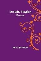 Ludwig Fugeler: Roman